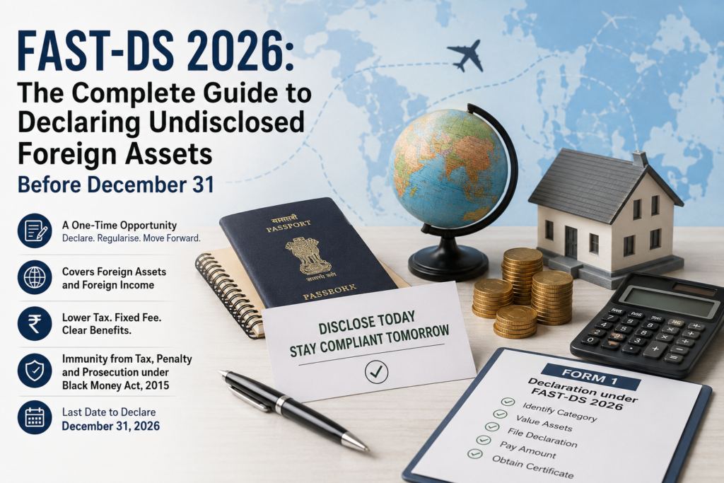 FAST-DS 2026: The Complete Guide to Declaring Undisclosed Foreign Assets Before December 31